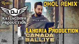 Canada Baliye Dhol Remix Arsh Deol Ft Lahoria Production New Punjabi Song Dhol Remix 2024