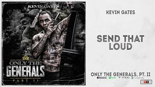 Kevin Gates - "Send That Loud" (Only The Generals 2)