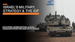 Israel's Military, Strategy & the IDF - Doctrine, Mobilisation, and Recent Lessons