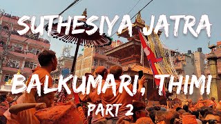 Thimi Biska Jatra | Suthesiya Jatra | Sindur Jatra | Balkumari, Thimi | 2081 | Part 2