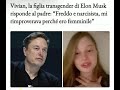 Vivian, la figlia transgender di Elon Musk risponde al padre: “Freddo e narcisista,