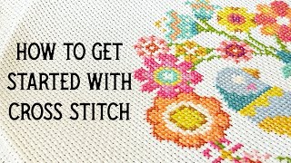 How to Cross Stitch: beginner’s guide and things to know before you get started