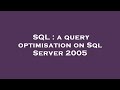 SQL : a query optimisation on Sql Server 2005