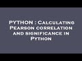PYTHON : Calculating Pearson correlation and significance in Python