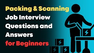 Packing & Scanning Job Interview Questions and Answers for Beginners