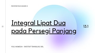 Matematika Dasar II | Integral Lipat Dua pada Persegi Panjang