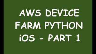 AWS Device farm with Appium Python [iOS PART 1]