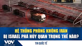Hệ thống phòng không Iran bị Israel phá hủy quan trọng thế nào? | VOV