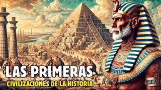 ¿CÓMO SURGIERON Y CUÁLES FUERON LAS PRIMERAS CIVILIZACIONES DE LA HISTORIA?