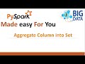 Aggregate column data into set on pyspark dataframe | Spark | Pyspark course | Pyspark tutorial