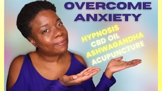 OVERCOME ANXIETY, NO MEDICATION: CBD Oil, Ashwagandha, Acupuncture, Hypnosis Reviews