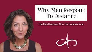 Why Men Respond To Distance | The Real Reason Why He Pursues You