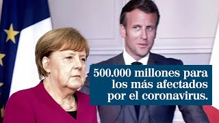 Merkel y Macron proponen crear un fondo de 500.000 millones para los países más afectados