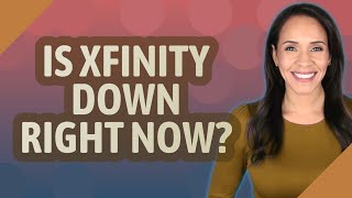 Is Xfinity down right now?