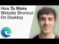 How To Make a Website Shortcut on Desktop Microsoft Edge Step by Step [2025 Full Guide]