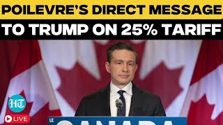 LIVE | Canada Opposition Leader Pierre Poilevre Reveals Response To Trump’s 25% Tariff | Tariff News