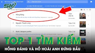 Hồng Đăng Và Hồ Hoài Anh Thống Trị Top Tìm Kiếm Google Trends Tại Việt Nam | SKĐS