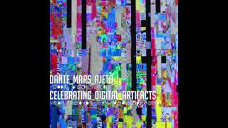 Dante Mars Ajeto!: Celebrating Digital Artifacts