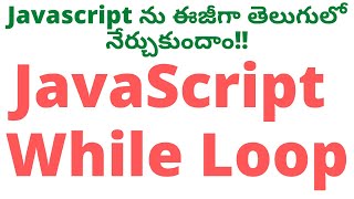 #13 JavaScript While Loop in Telugu | Javascript Tutorial Telugu| While Loop Javascript|JavaScript