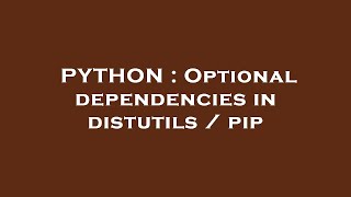 PYTHON : Optional dependencies in distutils / pip