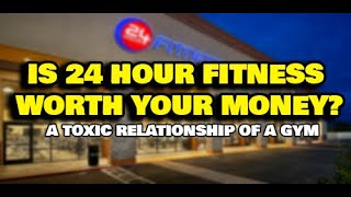 Is 24 Hour Fitness Worth Your Money? A Toxic Relationship Of A Gym