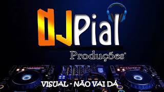 VISUAL - NÃO VAI DÁ #DjPial