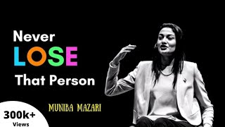 NEVER LOSE THAT PERSON - Muniba Mazari | Best Powerful Motivational Whatsapp Status by Muniba Mazari