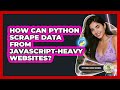 How Can Python Scrape Data From JavaScript-heavy Websites? - Python Code School