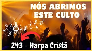 AO ABRIR O CULTO- 243 🎵 HARPA CRISTÃ 📖