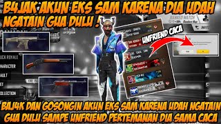 GAK TERIMA DIKATAIN SAMA EKS SAM DULU, AKHIRNYA GUA BISA B4JAK AKUN DIA DAN AUTO HAPUS SI CACA!!