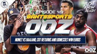 NUNEZ OUTSHINES HAALAND, CR7 RETURNS & STINKS OUT THE PLACE LIONESSES WIN EUROS BANTS SPORTS OOZ #49