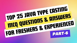 Java Type Casting MCQ | Java MCQ questions and answers for Freshers & Experienced candidates| Part-6