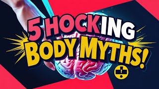 "Top 5 Myths About the Human Body Debunked – Shocking Facts You Didn't Know!"