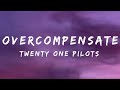 twenty one pilots - Overcompensate (Lyrics)