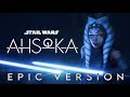 Ahsoka x The Force Theme x The Clones | EPIC EMOTIONAL VERSION
