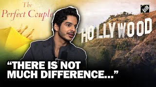 Ishaan Khatter opens up on working in Hollywood debut project ‘The Perfect Couple’