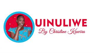 Uinuliwe By Christine Kawira