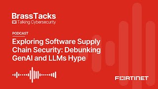 Exploring Software Supply Chain Security: Debunking GenAI and LLMs Hype | Brass Tacks Podcast #3