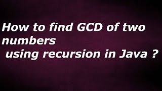 How to find GCD of two numbers using recursion in Java by java by java temple