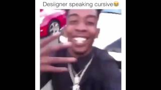 Desiigner speaking cursive ️😂