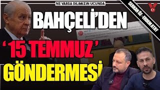 Bahçeli'nin '15 Temmuz' göndermesi | NVDU | Serkan Öz - Erdem Atay