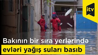 Bakının bir sıra yerlərində evləri yağış suları basıb