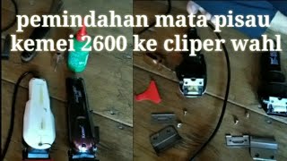 pemindahan mata pisau kemei 2600 ke clipper wahl supertaper