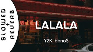 Y2K, bbno$ - Lalala  (s l o w e d  +  r e v e r b)
