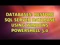 Databases: Restore SQL Server database using Windows Powershell 3.0 (3 Solutions!!)