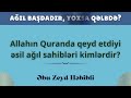 abu zeyd 29.12.22 ağıl başdadır yoxsa qəlbdə quranda qeyd edilən əsl ağıl sahibləri kimlərdir