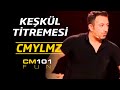 Cem Yılmaz | Keşkül titretmesi