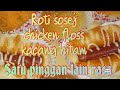 Chicken floss/Roti kacang gebu/Roti sosej lagi power