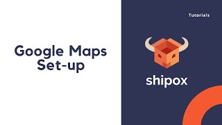 Shipox | Google Maps set-up
