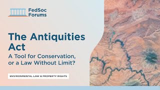 The Antiquities Act: A Tool for Conservation, or a Law Without Limit?